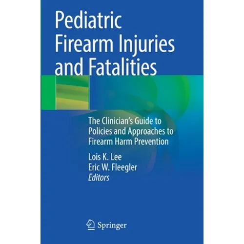 Pediatric Firearm Injuries and Fatalities: The Clinician's Guide to Policies and Approaches to Firearm Harm Prevention
