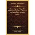 Essai Typographique Et Bibliographique Sur L'Histoire De La Gravure Sur Bois (1863)