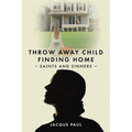 Throw Away Child Finding Home: Saints and Sinners