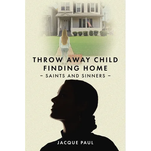 Throw Away Child Finding Home: Saints and Sinners