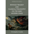 Revenge Tragedy and Classical Philosophy on the Early Modern Stage