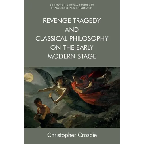 Revenge Tragedy and Classical Philosophy on the Early Modern Stage