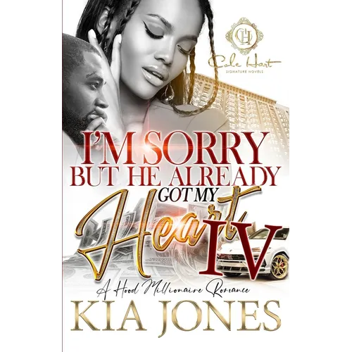 I'm Sorry But He Already Got My Heart 4: An African American Romance: A Millionaire Romance: The Finale