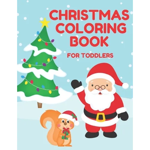Christmas Coloring Book for Toddlers: Stocking Stuffer Gift for Artistic Little Hands Aged 1 to 3 Santa Christmas tree and squirrel cover