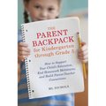 The Parent Backpack for Kindergarten through Grade 5: How to Support Your Child's Education, End Homework Meltdowns, and Build Parent-Teacher Connecti