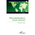 Mondialisation mon amour: Avatars d'une utopie