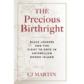 The Precious Birthright: Black Leaders and the Fight to Vote in Antebellum Rhode Island