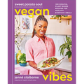 Sweet Potato Soul Vegan Vibes: 100 Soulful Plant-Based Recipes for Healthy Everyday Meals; A Cookbook