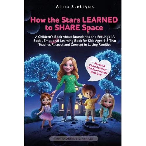 How the Stars Learned to Share Space: A Children's Book About Boundaries and Feelings A Social Emotional Learning Book for Kids Ages 4-8 That Teaches