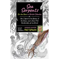 Sea Serpents: On the Hunt in British Columbia: Or, How I Went to the Bottom of the Ocean, and a Giant Fish Accidentally Got Me Drunk