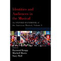 Identities and Audiences in the Musical: An Oxford Handbook of the American Musical, Volume 3