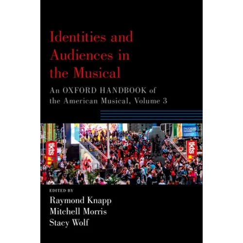 Identities and Audiences in the Musical: An Oxford Handbook of the American Musical, Volume 3