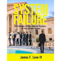 System Failure: A Critique of the Judicial System of the United States