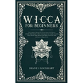 Wicca for Beginners: The Complete Manual Of Wiccan Beliefs And History: A Guide Made Simple To Start Learning To Use Candles, Crystals, Run