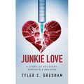 Junkie Love: A story of Recovery, Romance & Relapse