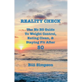 Reality Check: The No BS Guide to Weight Control, Eating Clean, & Staying Fit After 50