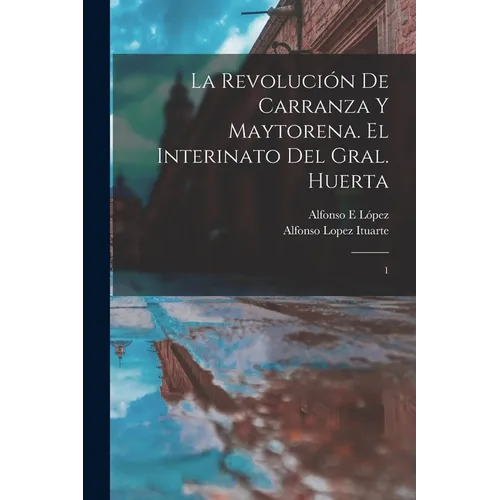 La revolución de Carranza y Maytorena. El interinato del Gral. Huerta: 1