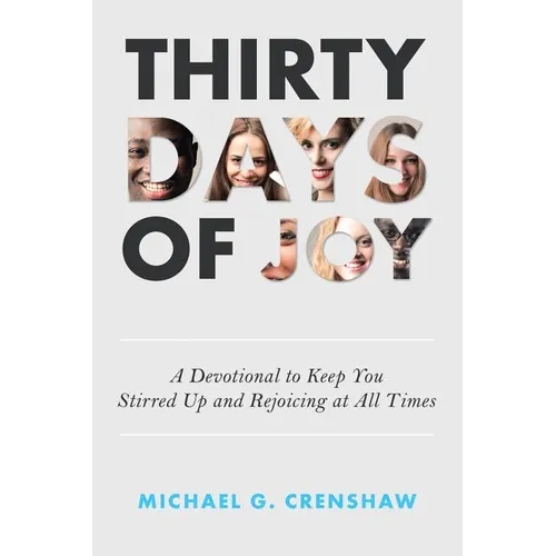Thirty Days of Joy: A Devotional to Keep You Stirred up and Rejoicing at All Times