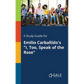 A Study Guide for Emilio Carballido's "I, Too, Speak of the Rose"