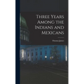 Three Years Among the Indians and Mexicans
