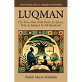 Luqman - The Wise Man With Roots In Africa, Who Is Related To All Mankind, A Must Read For All Seekers Of Progress