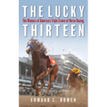The Lucky Thirteen: The Winners of America's Triple Crown of Horse Racing