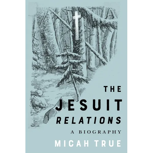 The Jesuit Relations: A Biography