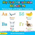 My First Macedonian Alphabets Picture Book with English Translations: Bilingual Early Learning & Easy Teaching Macedonian Books for Kids