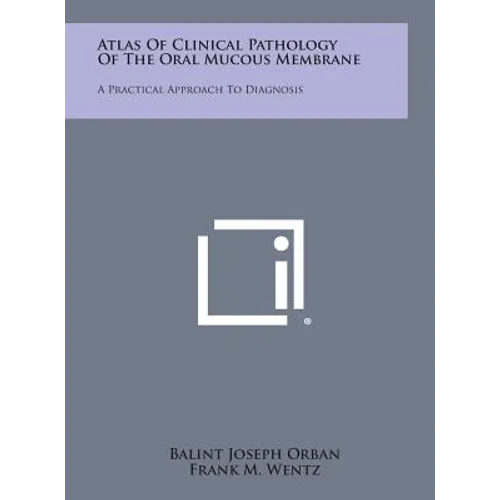 Atlas of Clinical Pathology of the Oral Mucous Membrane: A Practical Approach to Diagnosis