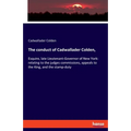 The conduct of Cadwallader Colden,: Esquire, late Lieutenant-Governor of New York: relating to the judges commissions, appeals to the King, and the st