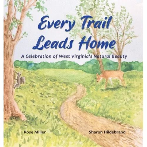 Every Trail Leads Home: A Celebration of West Virginia's Natural Beauty