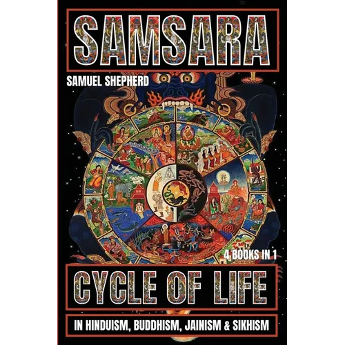 Samsara: Cycle of Life in Hinduism, Buddhism, Jainism & Sikhism