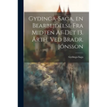 Gydinga-Saga, en Bearbejdelse fra Midten af det 13. Årth. ved Bradr. Jónsson