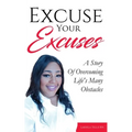 Excuse Your Excuses: A Story of Overcoming Life's Many Obstacles