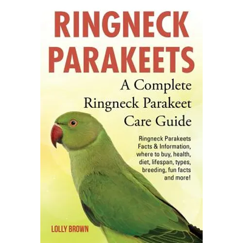 Ringneck Parakeets: Ringneck Parakeets Facts & Information, where to buy, health, diet, lifespan, types, breeding, fun facts and more! A C