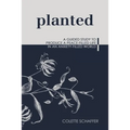 Planted: A Guided Study to Produce a Peace-Filled Life in an Anxiety-Filled World