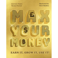 Max Your Money: Earn It, Grow It, Use It!