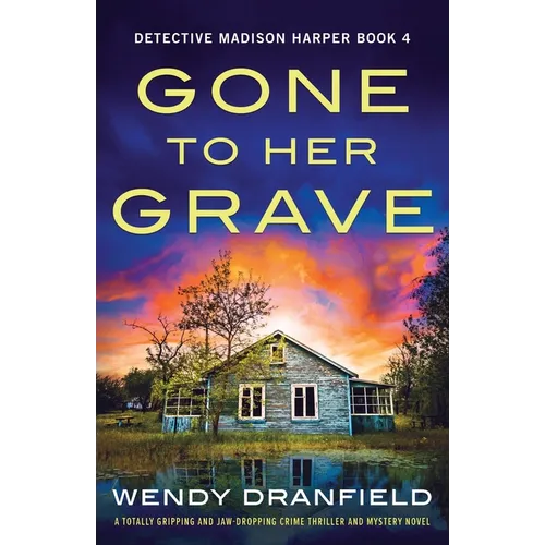 Gone to Her Grave: A totally gripping and jaw-dropping crime thriller and mystery novel