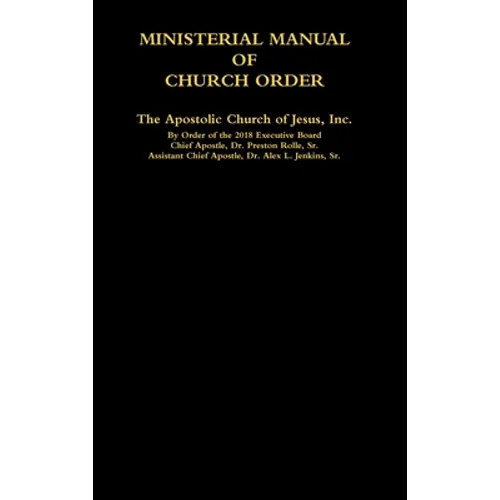 MINISTERIAL MANUAL OF CHURCH ORDER The Apostolic Church of Jesus, Inc.