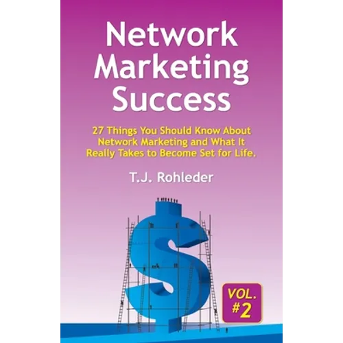 Network Marketing Success, Vol. 2: 27 Things You Should Know About Network Marketing and What It Really Takes to Become Set for Life.