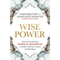 Wise Power: Discover the Liberating Power of Menopause to Awaken Authority, Purpose and Belonging