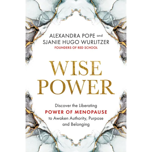 Wise Power: Discover the Liberating Power of Menopause to Awaken Authority, Purpose and Belonging