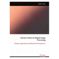 Advance Study on Digital Image Processing: Modern Approaches and Research Perspectives