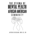 The Stigma of Mental Health in the African American Community