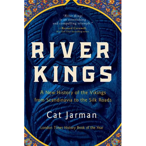 River Kings: A New History of the Vikings from Scandinavia to the Silk Roads