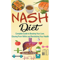 NASH Diet: Complete Guide to Boosting Your Liver, Glowing From Within and Revitalizing Your Health