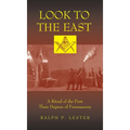 Look to the East: A Ritual of the First Three Degrees of Freemasonry