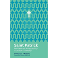 Saint Patrick: Resilience and Adaptability in Church Leadership