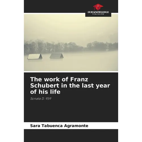 The work of Franz Schubert in the last year of his life