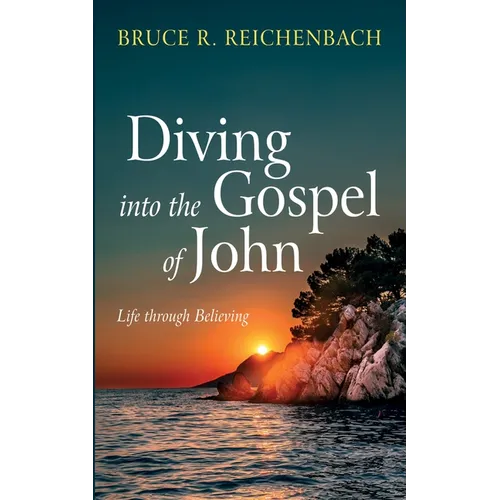 Diving Into the Gospel of John: Life Through Believing